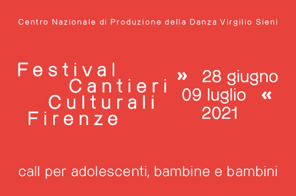 <b>CALL PER ADOLESCENTI, BAMBINE E BAMBINI | CANTIERI CULTURALI FIRENZE 2021</b>