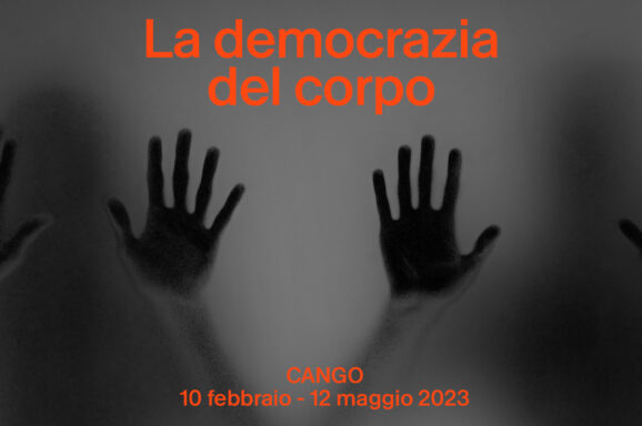 LA DEMOCRAZIA DEL CORPO | febbraio > maggio 2023